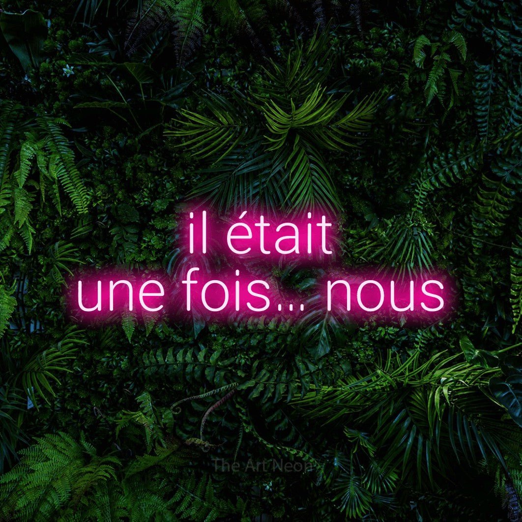LED neon sign reading “il était une fois… nous”, arranged in 2 lines.