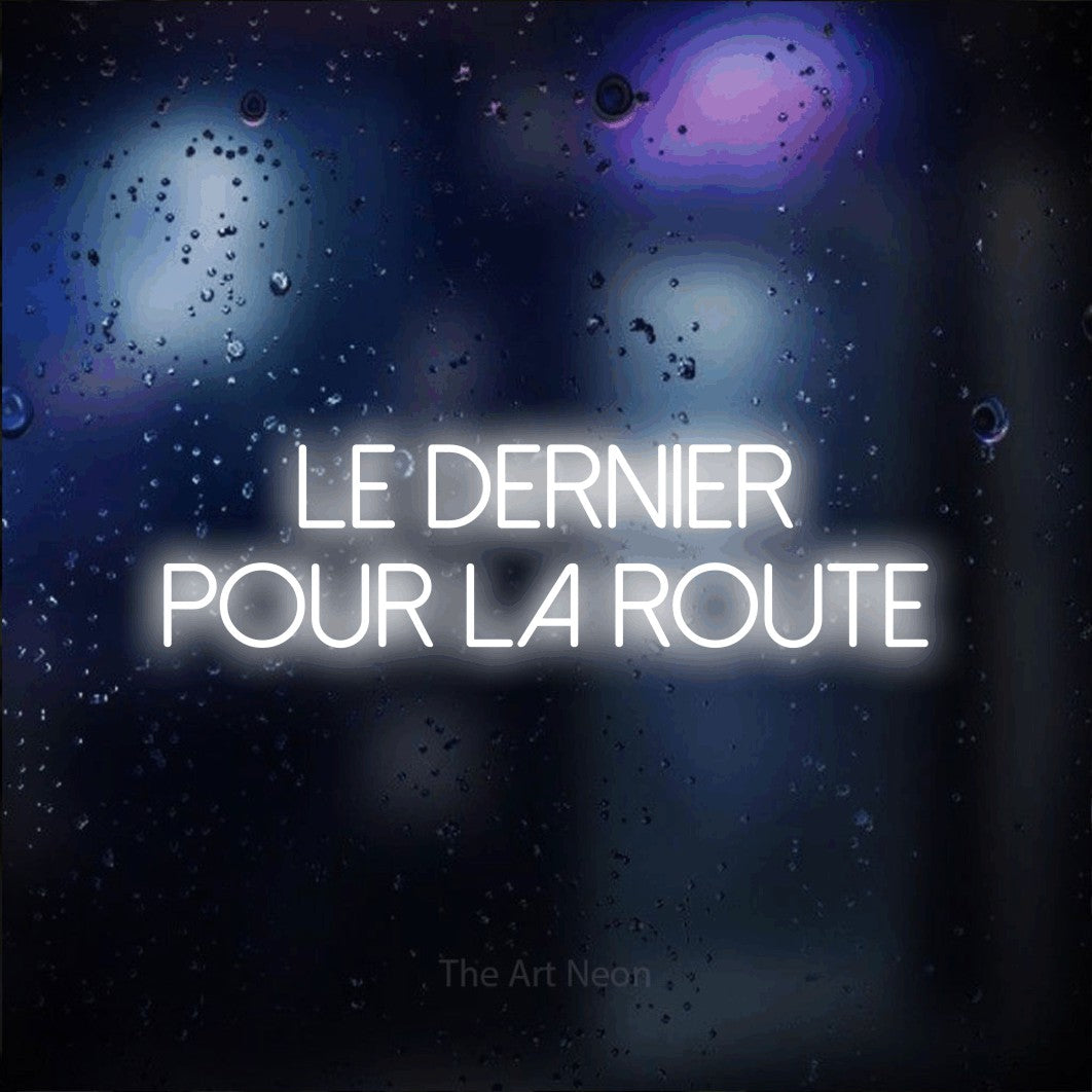 LED neon sign reading “Le Dernier Pour La Route”, arranged in 2 lines.