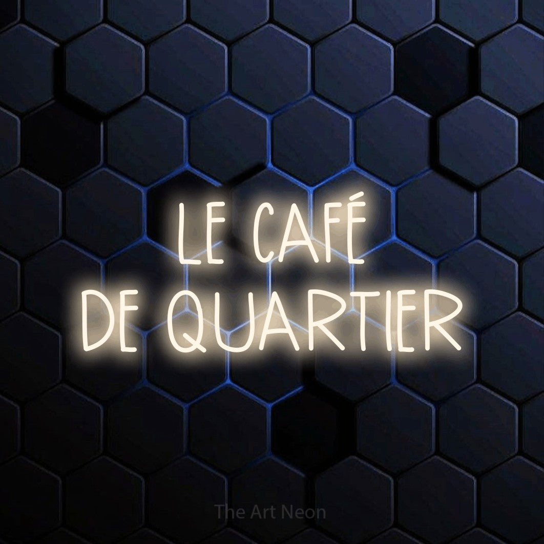 LED neon sign reading “LE CAFÉ DE QUARTIER”, arranged in 2 lines.