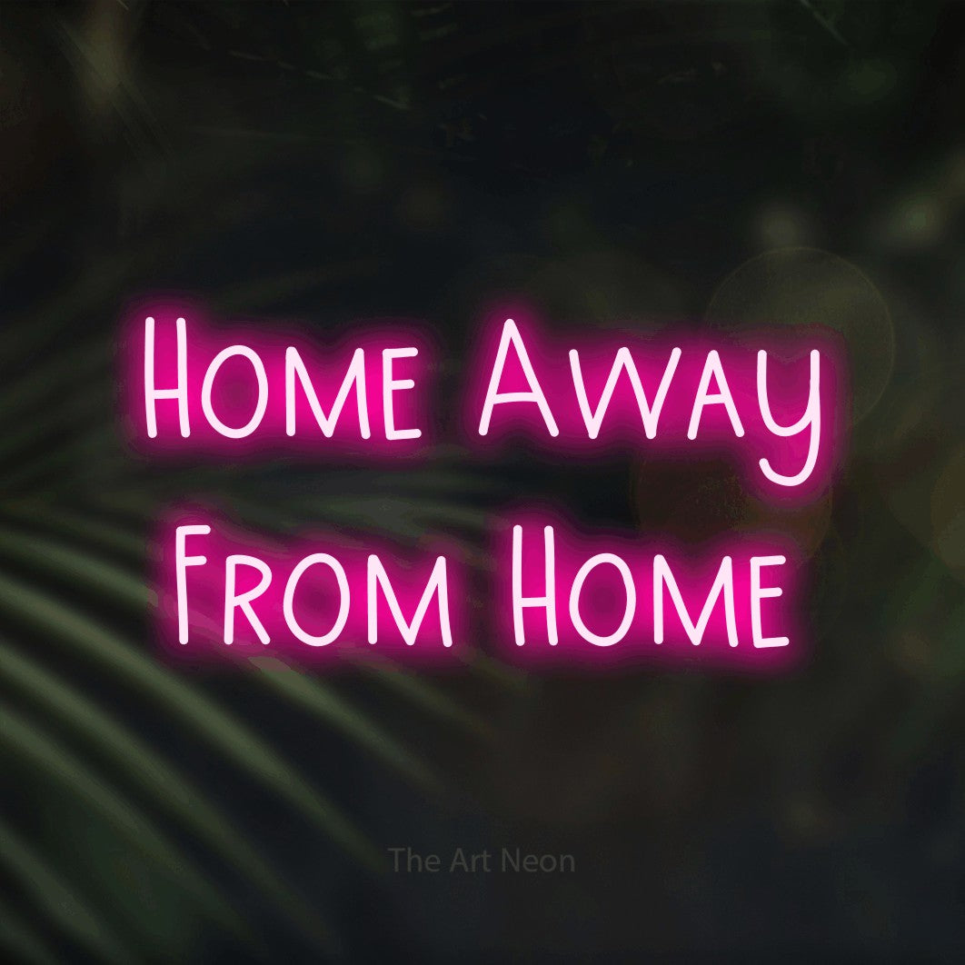 LED neon sign reading “Home Away From Home”, arranged in 2 lines.