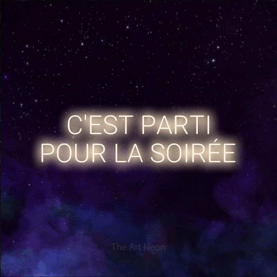 LED neon sign reading “C'EST PARTI POUR LA SOIRÉE”, arranged in 2 lines.