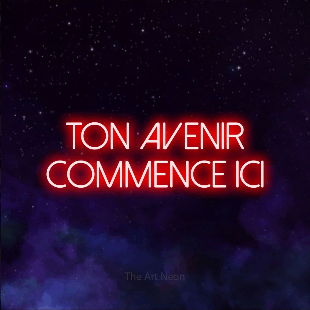 LED neon sign reading “ton avenir commence ici”, arranged in 2 lines.