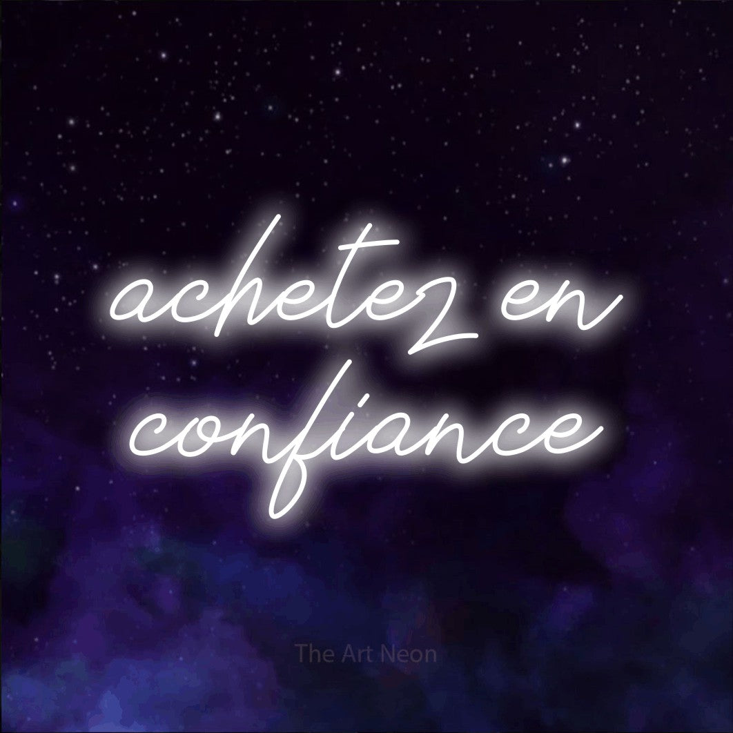 LED neon sign reading “achetez en confiance”, arranged in 2 lines.