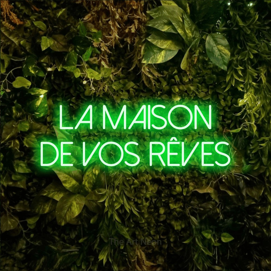 LED neon sign reading “La Maison De Vos Rêves”, arranged in 2 lines.