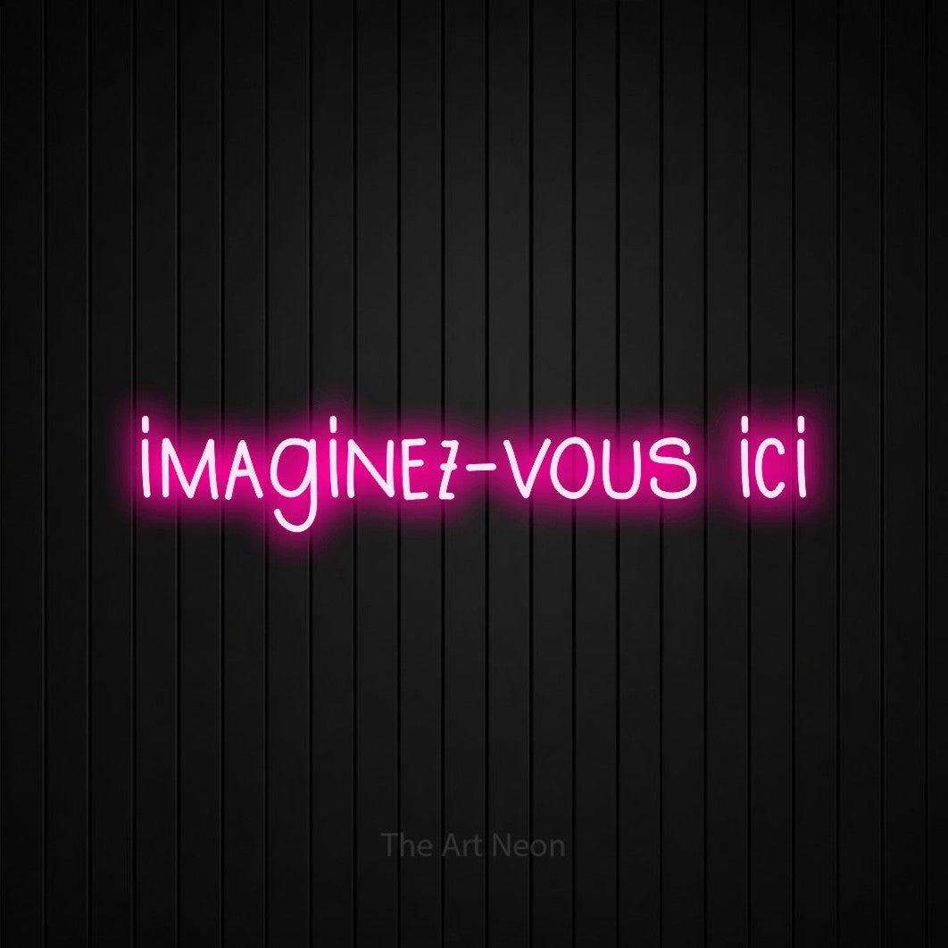 LED neon sign reading “imaginez-vous ici”, arranged in a single line.