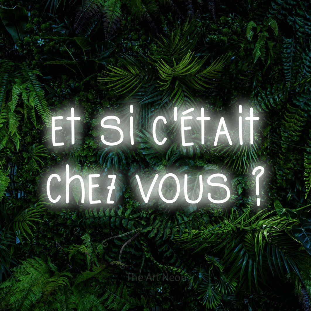 LED neon sign reading “et si c'était chez vous ?”, arranged in 2 lines.