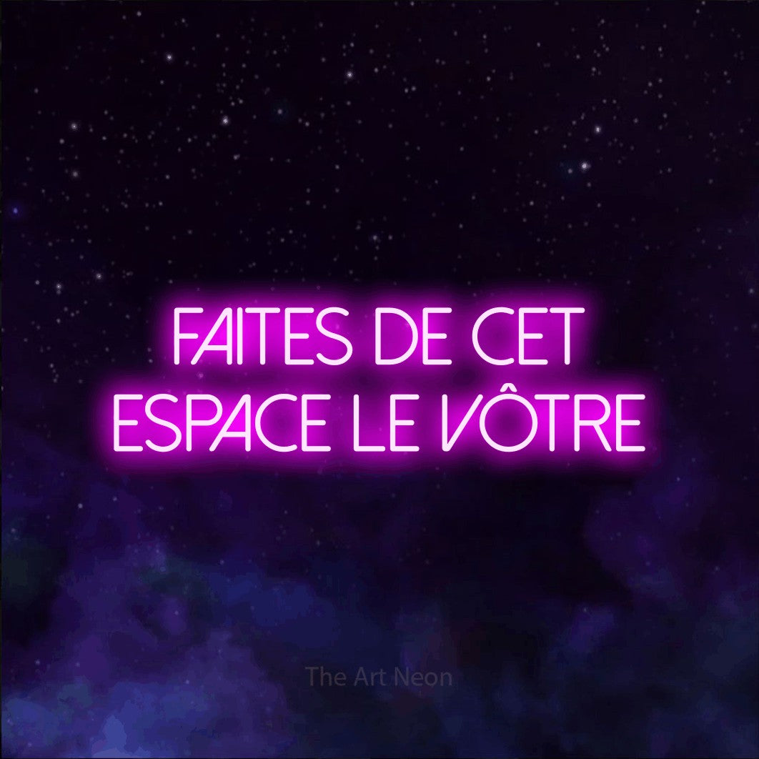 LED neon sign reading “faites de cet espace le vôtre”, arranged in 2 lines.