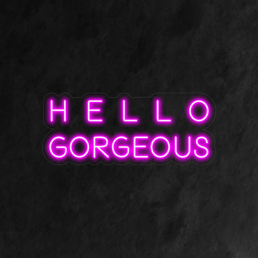 "Hello Gorgeous Neon Sign" - A glamorous and flattering addition for beauty salons, boutiques, or any space that wants to greet visitors with a touch of elegance and style.