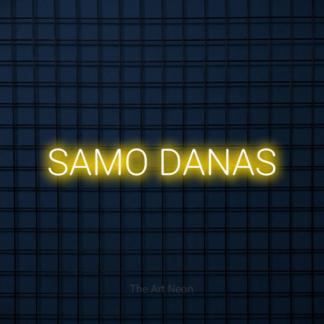 LED neon sign reading “SAMO DANAS”, arranged in a single line.