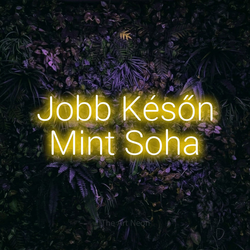 LED neon sign reading “Jobb Későn Mint Soha”, arranged in two lines.