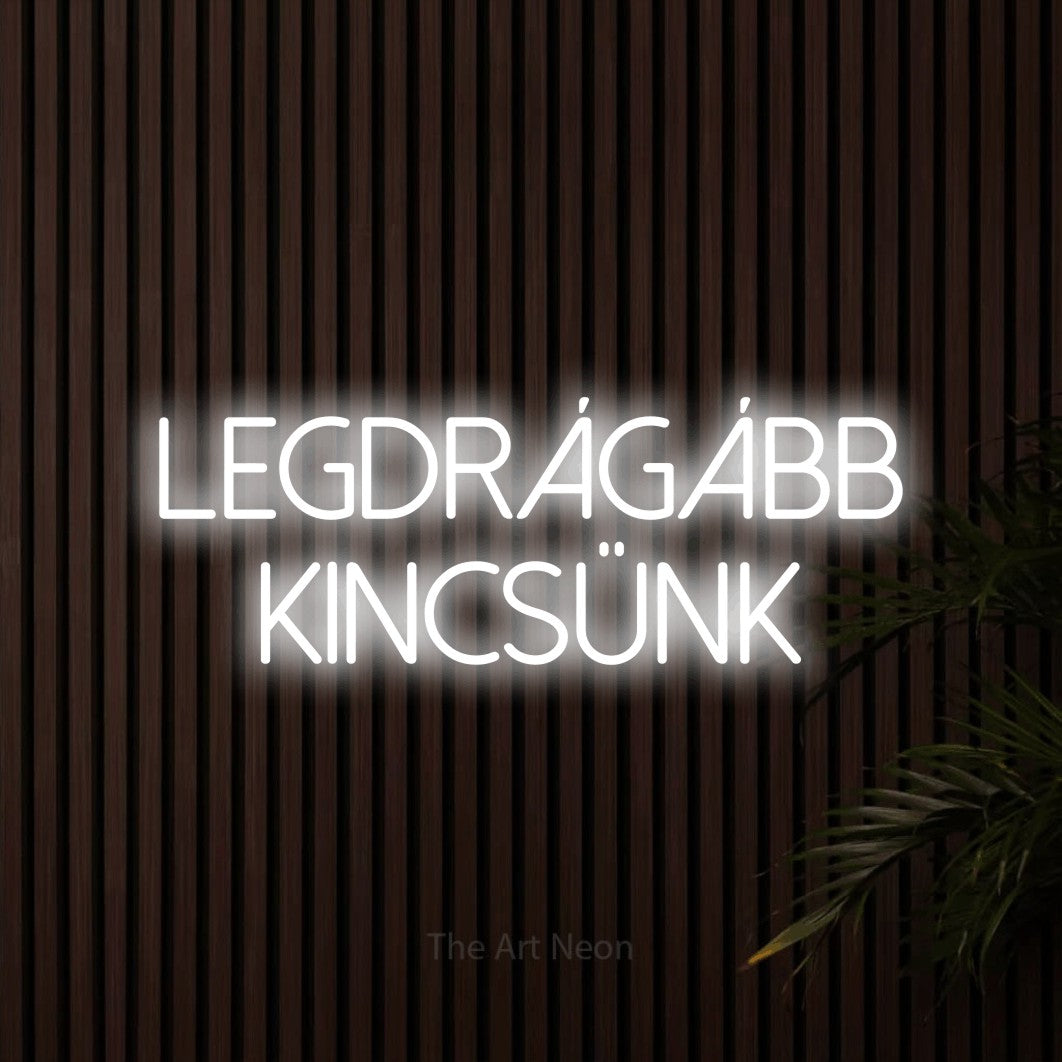 LED neon sign reading “legdrágább kincsünk”, arranged in two lines.