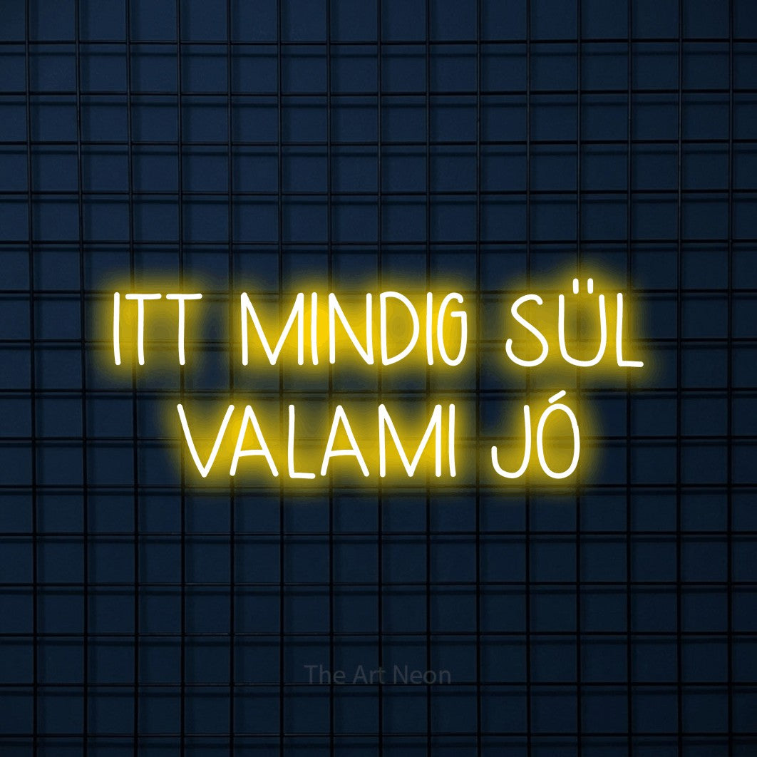 LED neon sign reading “ITT MINDIG SÜL VALAMI JÓ”, arranged in two lines.