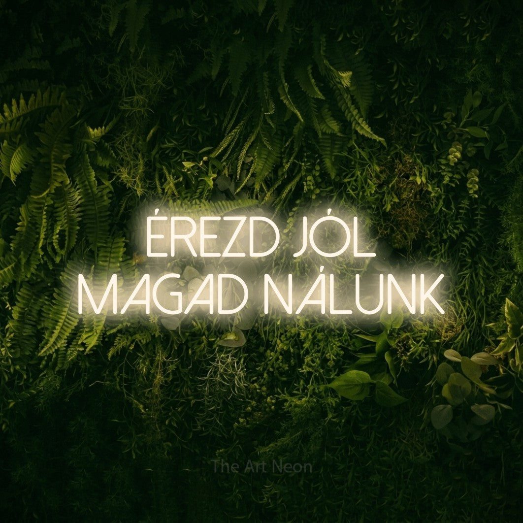 LED neon sign reading “ÉREZD JÓL MAGAD NÁLUNK”, arranged in two lines.