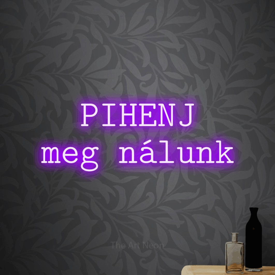 LED neon sign reading “PIHENJ meg nálunk”, arranged in two lines.