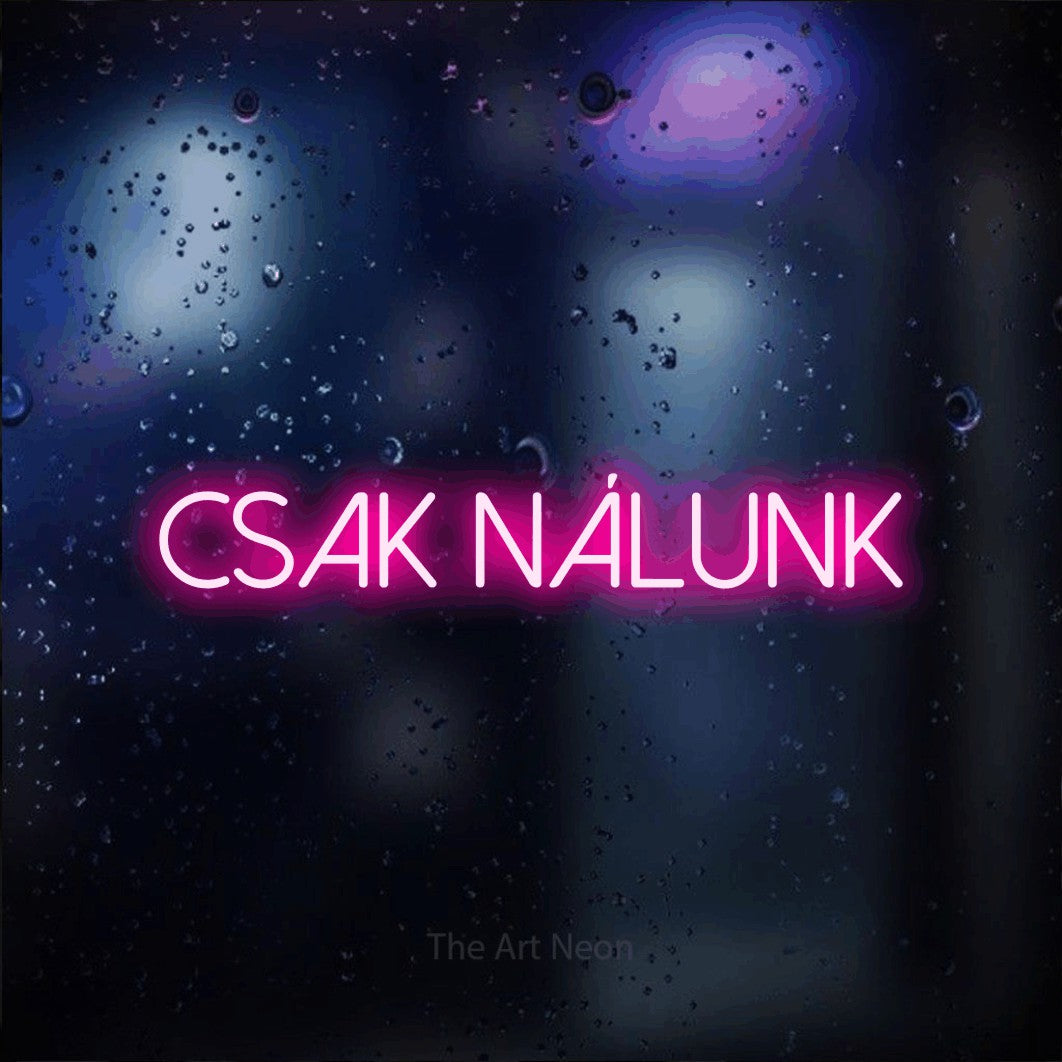 LED neon sign reading “CSAK NÁLUNK”, arranged in a single line.