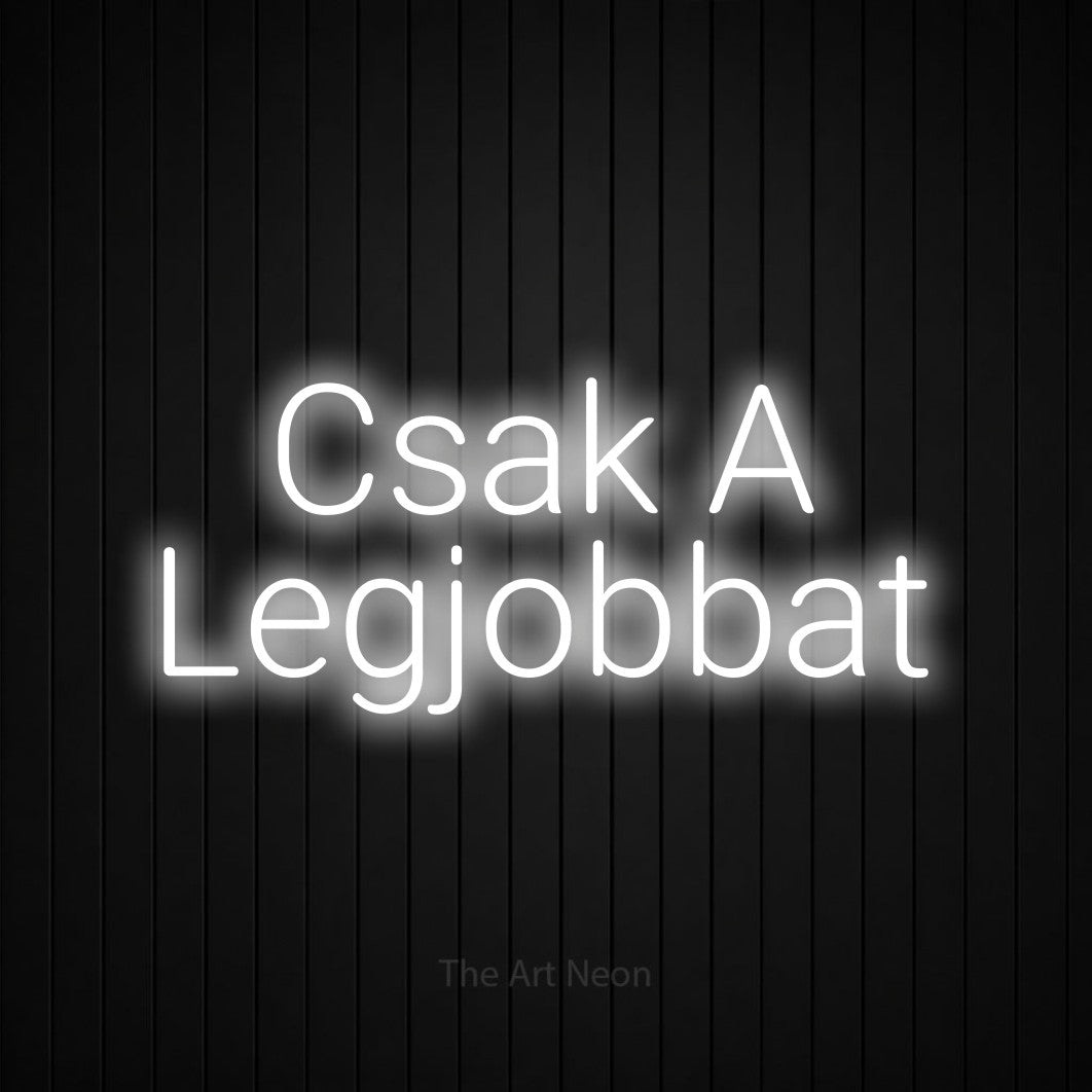 LED neon sign reading “Csak A Legjobbat”, arranged in two lines.