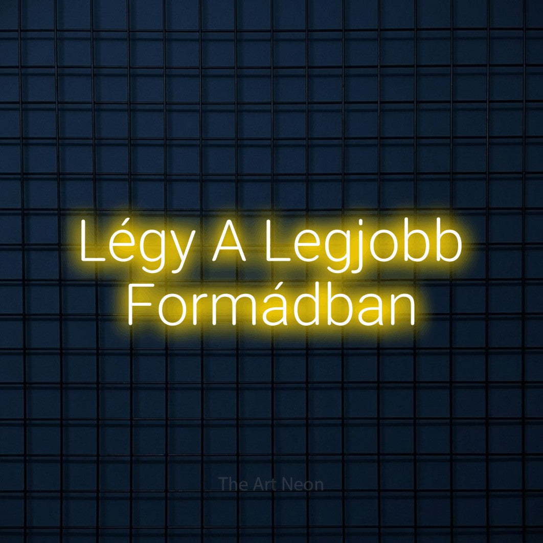 LED neon sign reading “Légy A Legjobb Formádban”, arranged in two lines.