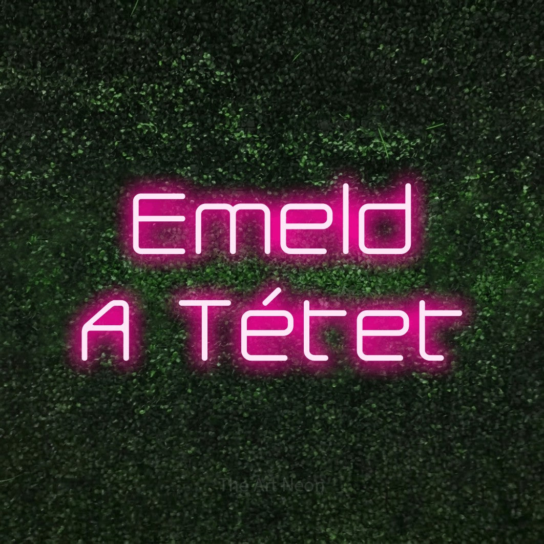 LED neon sign reading “Emeld A Tétet”, arranged in two lines.