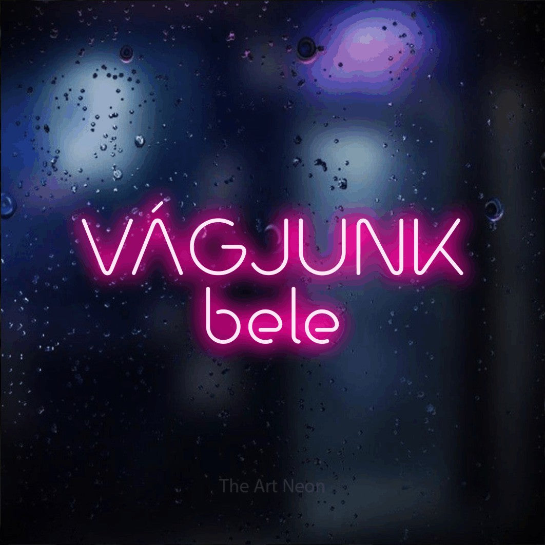 LED neon sign reading “VÁGJUNK bele”, arranged in two lines.