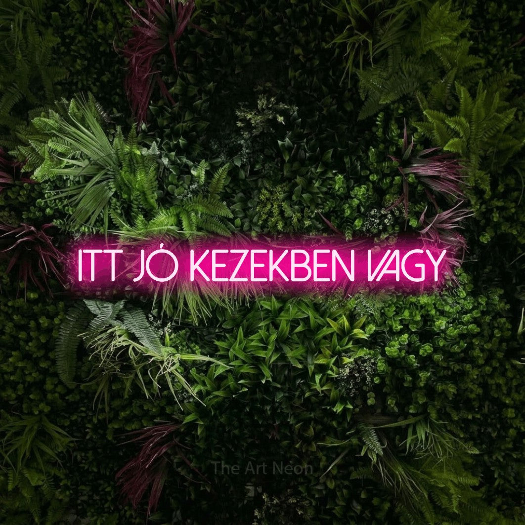 LED neon sign reading “ITT JÓ KEZEKBEN VAGY”, arranged in a single line.