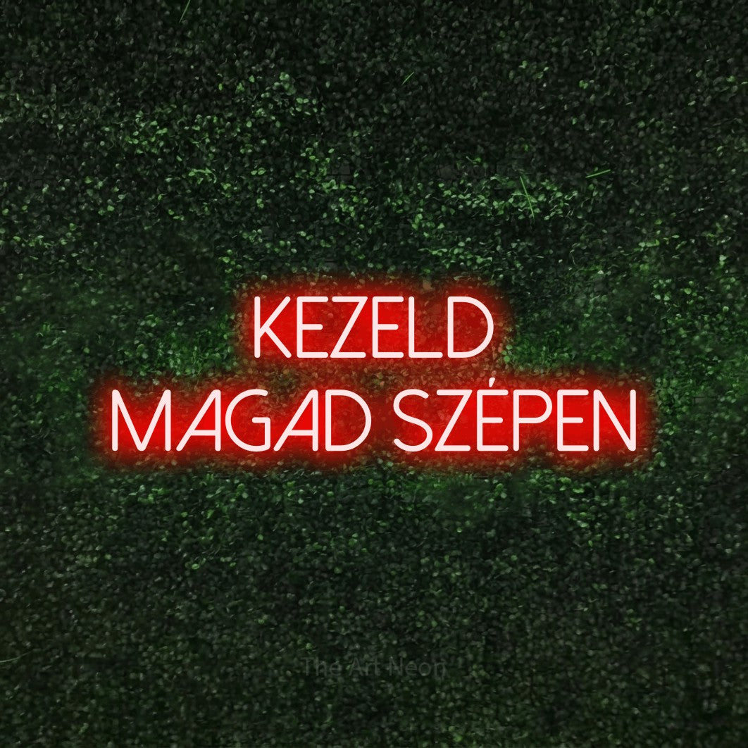 LED neon sign reading “kezeld magad szépen”, arranged in two lines.