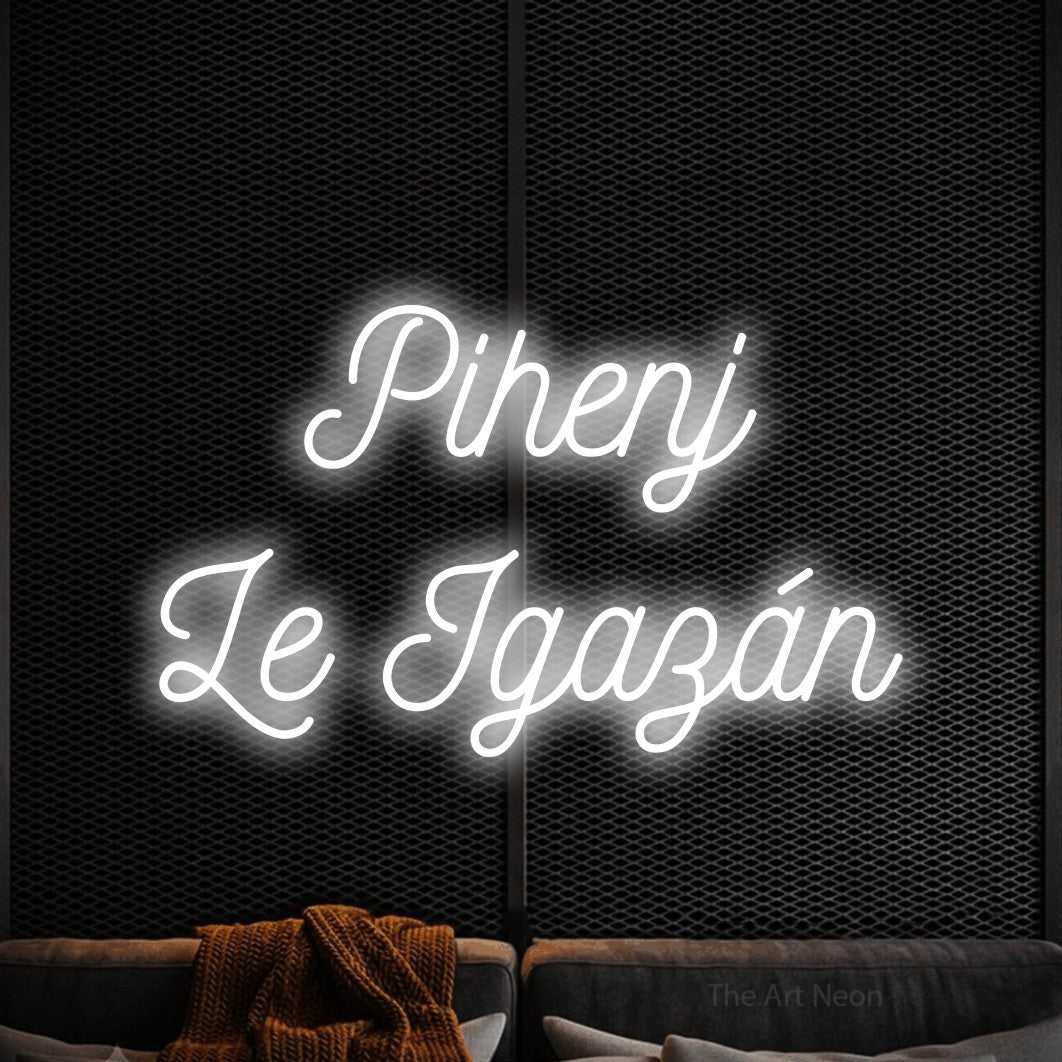 LED neon sign reading “Pihenj Le Igazán”, arranged in two lines.