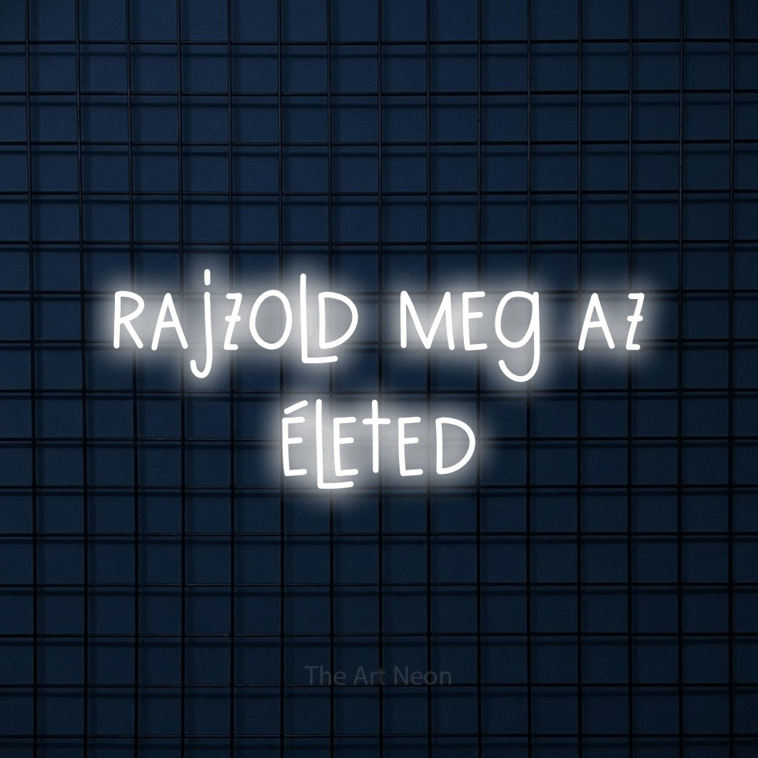 LED neon sign reading “rajzold meg az életed”, arranged in two lines.