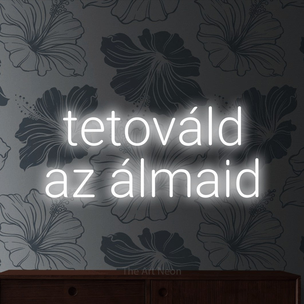 LED neon sign reading “tetováld az álmaid”, arranged in two lines.