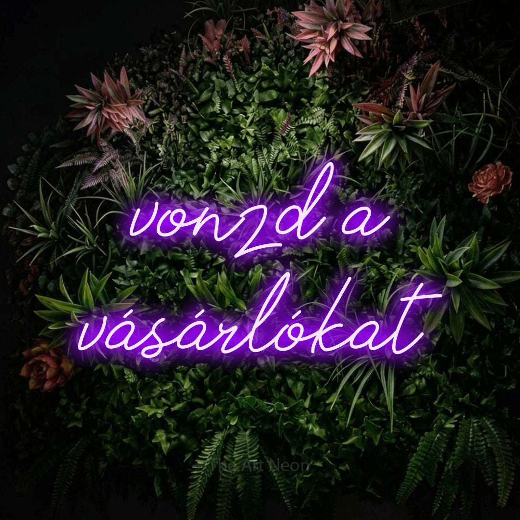 LED neon sign reading “vonzd a vásárlókat”, arranged in two lines.