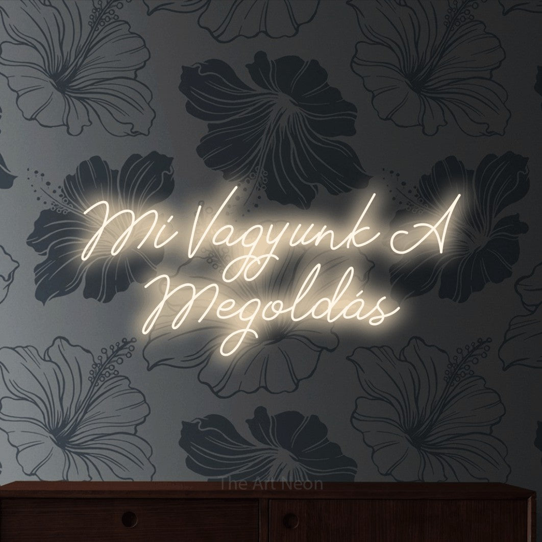 LED neon sign reading “Mi Vagyunk A Megoldás”, arranged in two lines.