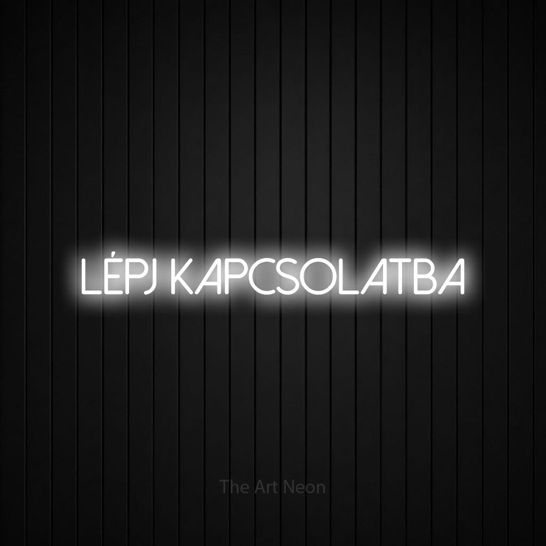 LED neon sign reading “LÉPJ KAPCSOLATBA”, arranged in a single line.