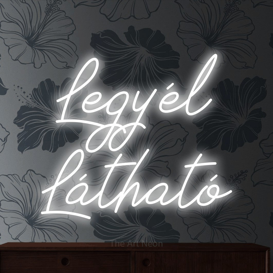 LED neon sign reading “Legyél Látható”, arranged in two lines.