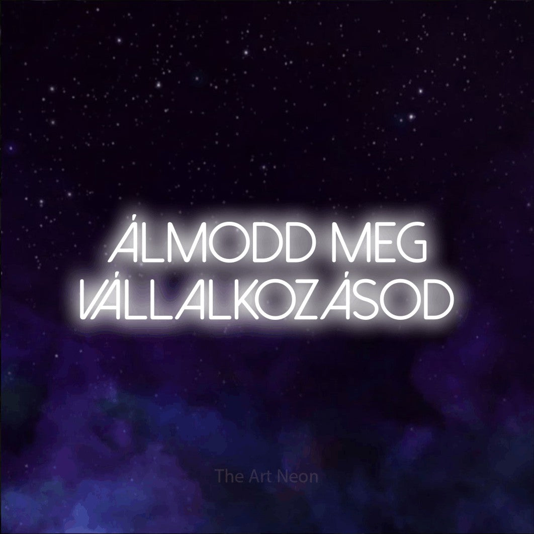 LED neon sign reading “Álmodd Meg Vállalkozásod”, arranged in two lines.