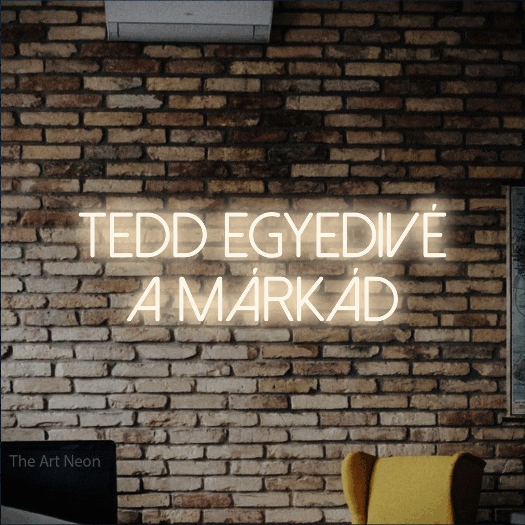 LED neon sign reading “tedd EGYEDIVÉ a márkád”, arranged in two lines.