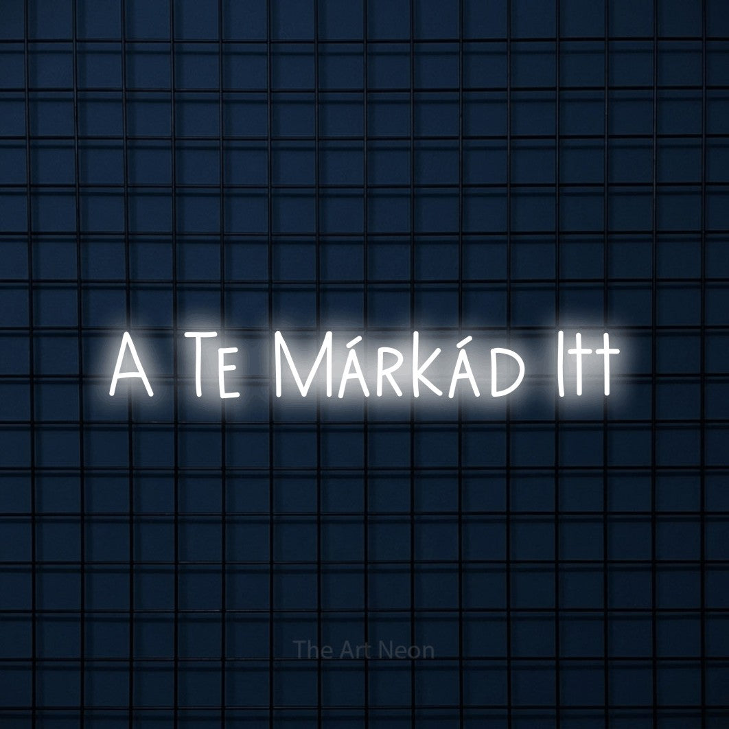 LED neon sign reading “A Te Márkád Itt”, arranged in a single line.