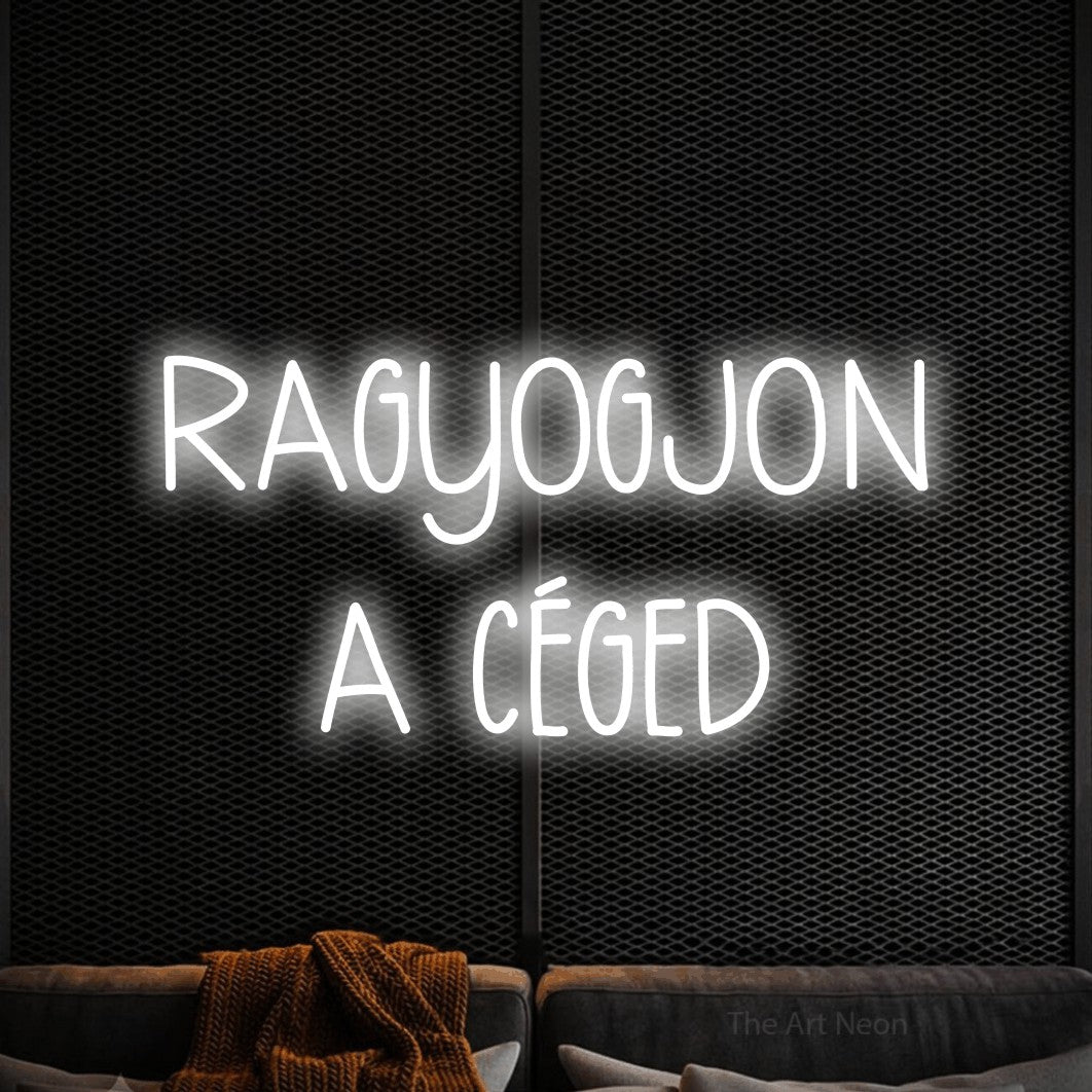 LED neon sign reading “RAGYOGJON A CÉGED”, arranged in two lines.