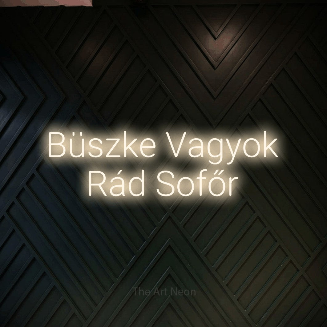 LED neon sign reading “Büszke Vagyok Rád Sofőr”, arranged in two lines.
