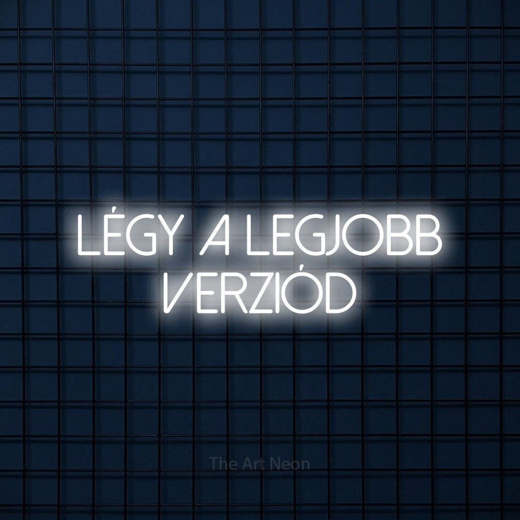LED neon sign reading “Légy A Legjobb Verziód”, arranged in two lines.