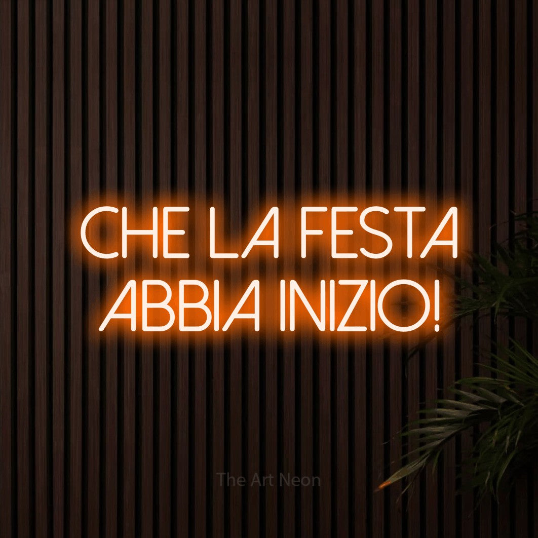 LED neon sign reading “CHE LA FESTA ABBIA INIZIO!”, arranged in 2 lines.