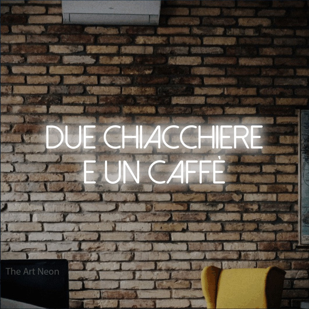 LED neon sign reading “Due Chiacchiere e un Caffè”, arranged in 2 lines.