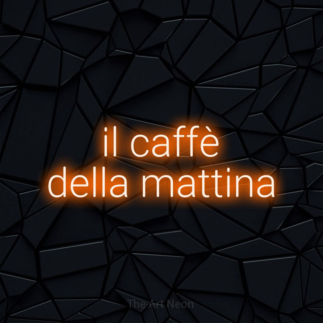 LED neon sign reading “il caffè della mattina”, arranged in 2 lines.