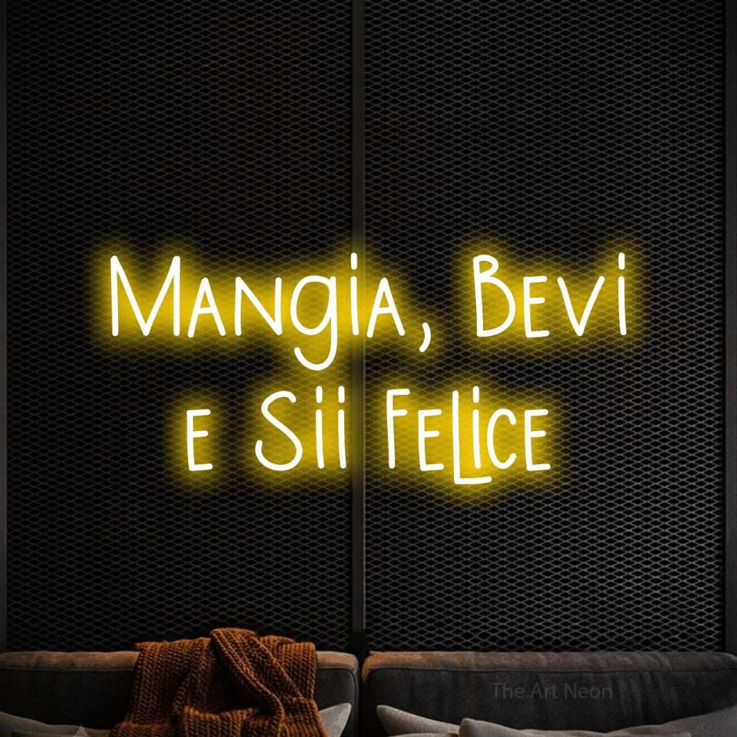 LED neon sign reading “Mangia, Bevi e Sii Felice”, arranged in 2 lines.