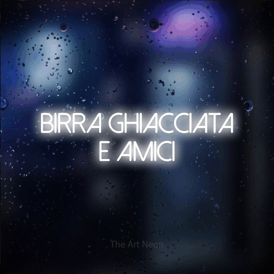 LED neon sign reading “Birra Ghiacciata e Amici”, arranged in 2 lines.