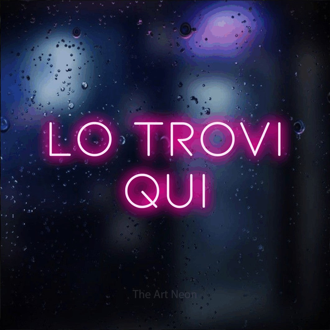 LED neon sign reading “LO TROVI QUI”, arranged in 2 lines.