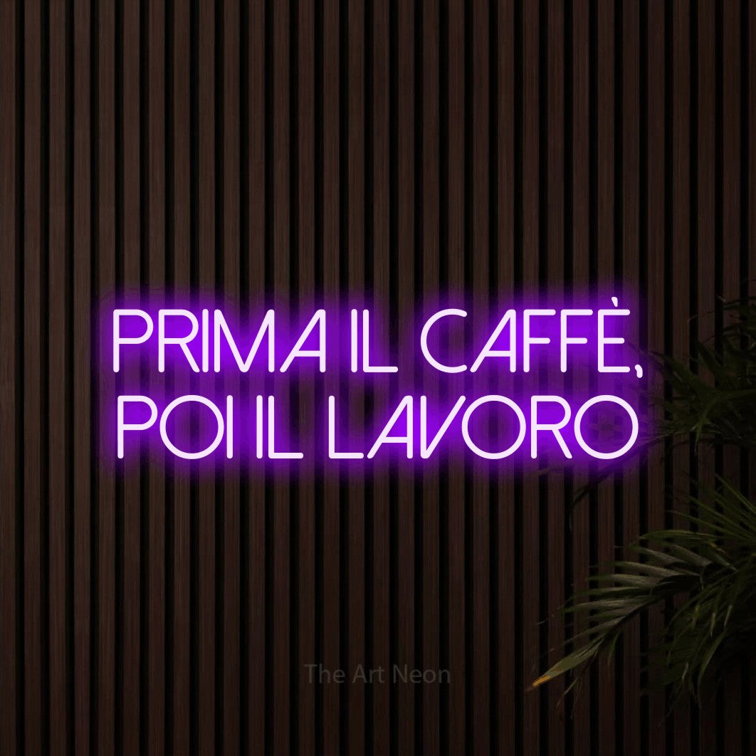 LED neon sign reading “Prima il Caffè, Poi il Lavoro”, arranged in 2 lines.