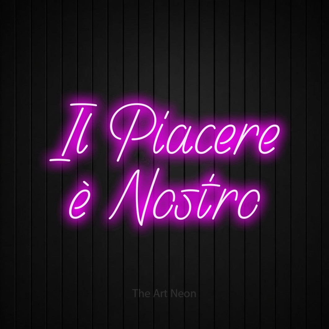 LED neon sign reading “Il Piacere è Nostro”, arranged in 2 lines.