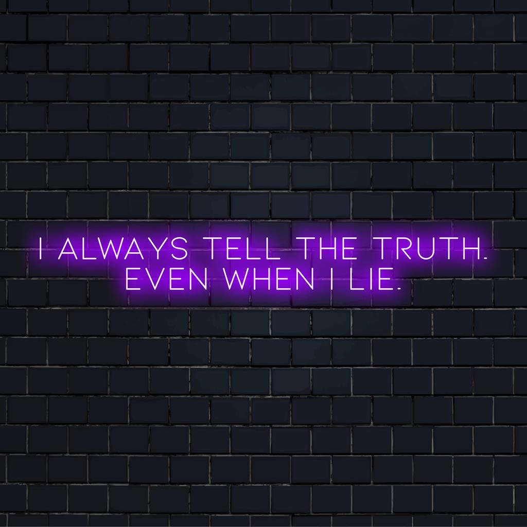 Custom LED neon sign with I Always Tell The Truth Even When I Lie in vibrant lights. Eyecatching neon quote art decor.