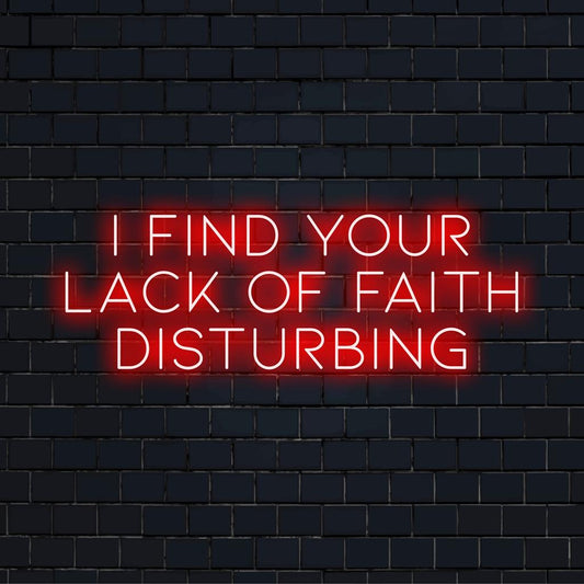 Rasva tekstiga LED-neoonsilt: I Find Your Lack Of Faith Disturbing, sobib suurepäraselt elavaks ja ainulaadseks kodu või kontori sisekujunduseks.