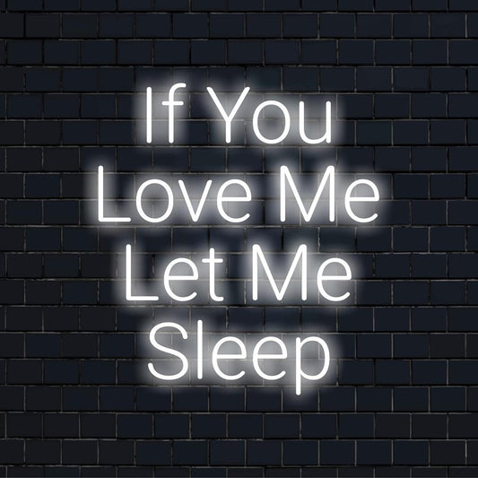 Insegna al neon a LED personalizzata con la scritta If You Love Me Let Me Sleep, perfetta per una camera da letto accogliente o per un arredamento elegante.
