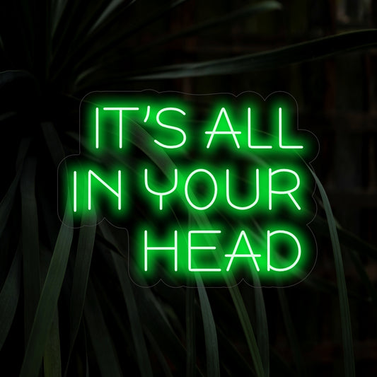 "All In Your Head Neon Sign" - A mind-bending creation sparking contemplation and self-reflection in your environment.